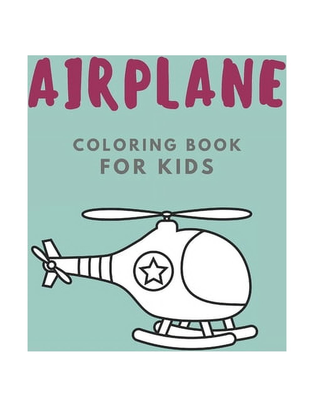 Airplane Coloring Book For Kids : Airplane trucks Cars and More coloring book perfect for toddlers boys and girls Ages 2-5 . Great idea for Christmas gift (Paperback)