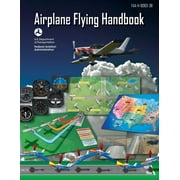 FEDERAL AVIATION ADMINISTRATION (FAA); DAVID SOUCIE Airplane Flying Handbook (Federal Aviation Administration) : FAA-H-8083-3B (Paperback)
