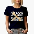thumbnail image 1 of Airplane Mechanic, Try Flying Without Us, Navy Blue T-Shirt, Large, 1 of 5
