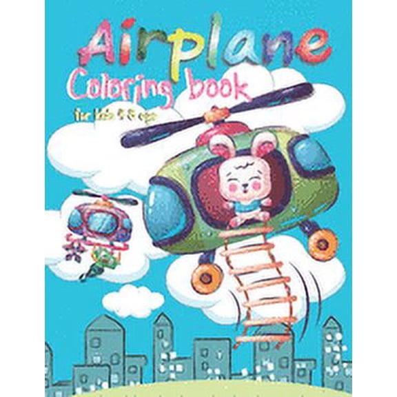 Airplane coloring book for kids 4-8 age: Perfect holiday gift Valentine's Day Holiday Summer New Year funny skydiver plane baby cartoon animals Cat dog rabbit elephant panda teddy bear flying travel (