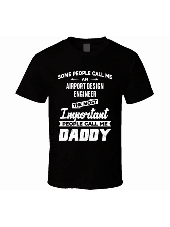 Airport Design Engineer Important People Call Me Daddy Father's Day Gift T Shirt