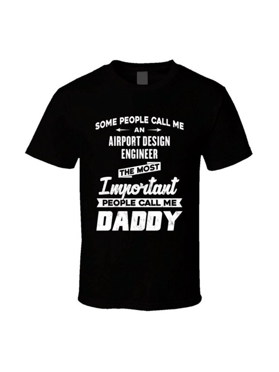Airport Design Engineer Important People Call Me Daddy Father's Day Gift T Shirt