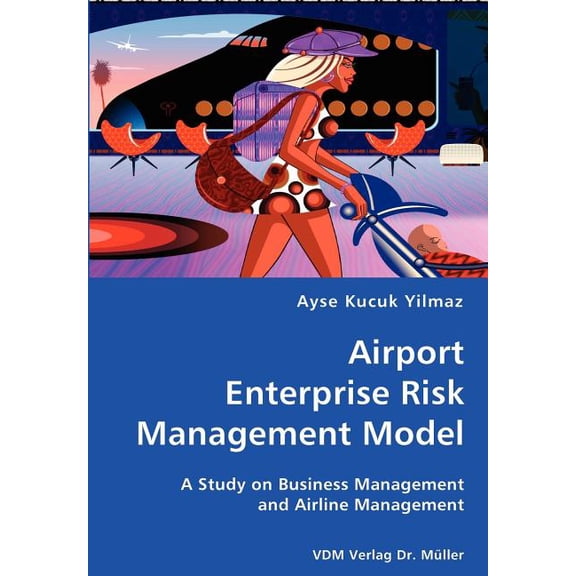 Airport Enterprise Risk Management Model- A Study on Business Management and Airline Management, (Paperback)