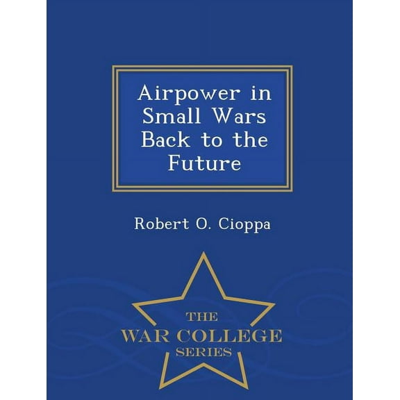 Airpower in Small Wars Back to the Future - War College Series (Paperback)