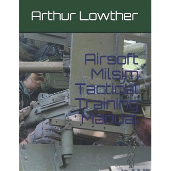 Airsoft Milsim Tactical Training Manual (Paperback)