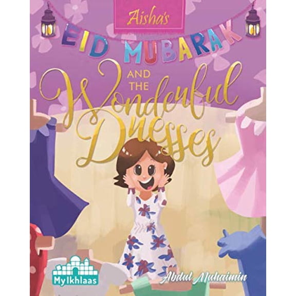 Pre-Owned Aisha's Eid Mubarak and the Wonderful Dresses: (Islamic books for kids) (Adventures of Aisha & Omar), 9780578555256, 0578555255, Paperback,