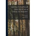 thumbnail image 1 of Aix-la-Chapelle (Aachen) as a Health Resort (Paperback), 1 of 1