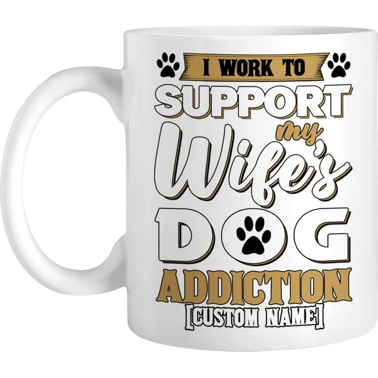 https://i5.walmartimages.com/seo/AizelMae-Personalized-Coffee-Mug-I-Work-To-Support-My-Wifes-Dog-Addiction-Travel-Mug-With-Name-Funny-Customized-Cup-For-Wife-Dogs-Lover-Design-Your-O_783cda69-b258-4a29-8a3c-e282da86a4a9.e421bece59746f15b38f7f8f5cbe9363.jpeg?odnHeight=768&odnWidth=768&odnBg=FFFFFF