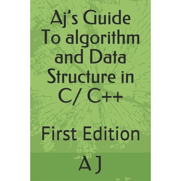 Aj's Guide Aj's Guide To algorithm and Data Structure in C/ C++: First Edition, Book 1, (Paperback)