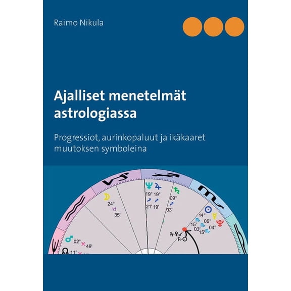 Ajalliset menetelmt astrologiassa: Progressiot, aurinkopaluut ja ikkaaret muutoksen symboleina, (Paperback)