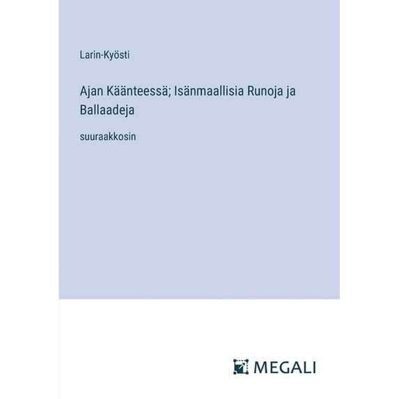 Ajan Käänteessä; Isänmaallisia Runoja ja Ballaadeja: suuraakkosin (Paperback)