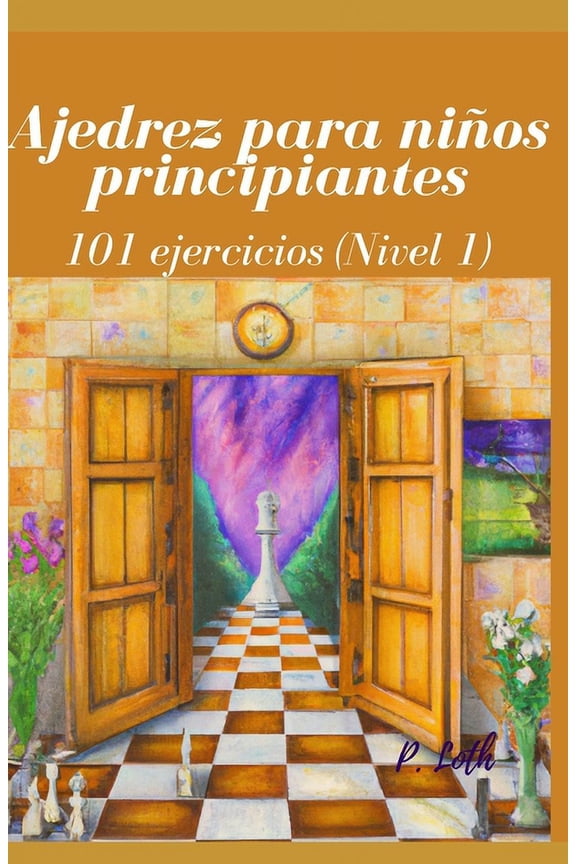 Ajedrez para nios principiantes: 101 ejercicios (Nivel 1) (Paperback) by P Loth