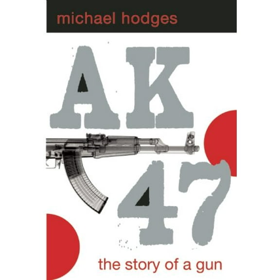 Pre-Owned Ak47: The Story of a Gun (Hardcover) by Michael Hodges