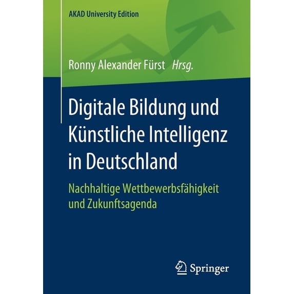 Akad University Edition Digitale Bildung Und Künstliche Intelligenz in Deutschland: Nachhaltige Wettbewerbsfähigkeit Und Zukunftsagenda, (Paperback)