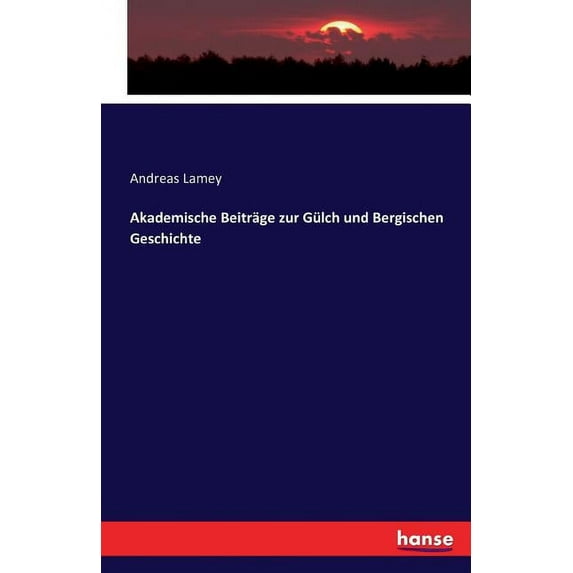Akademische Beiträge zur Gülch und Bergischen Geschichte, (Paperback)