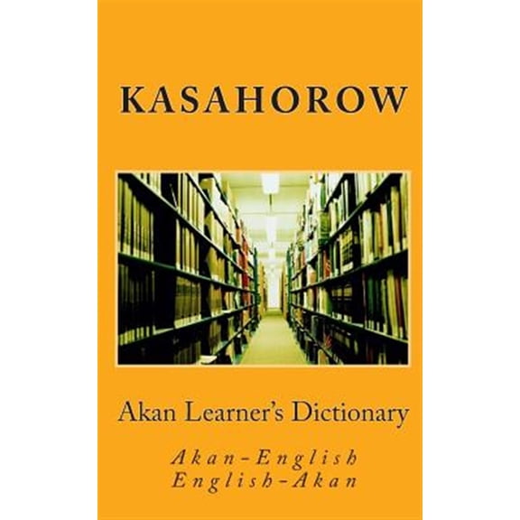 Akan Kasahorow: Akan Learner's Dictionary: Akan-English, English-Akan (Paperback)