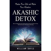 Akashic Records Master Your Life and Raise Your Vibration How to Understand the Akashic Records, Hear the Story of You, Paperback