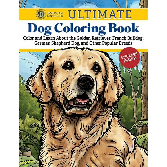 Akc Ultimate Dog Coloring Book: Color and Learn about the Golden Retriever, French Bulldog, German Shepherd Dog, and Oth, (Paperback)