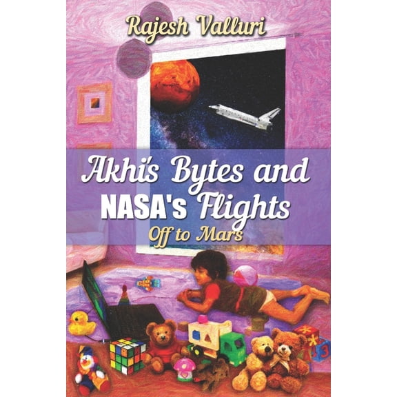 Akhi's Bytes and NASA's Flights: Off to Mars, (Paperback)