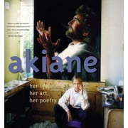 Akiane: Her Life, Her Art, Her Poetry: Her Life, Her Art, Her Poetry (Hardcover)