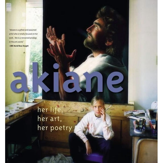 Akiane: Her Life, Her Art, Her Poetry, (Hardcover)