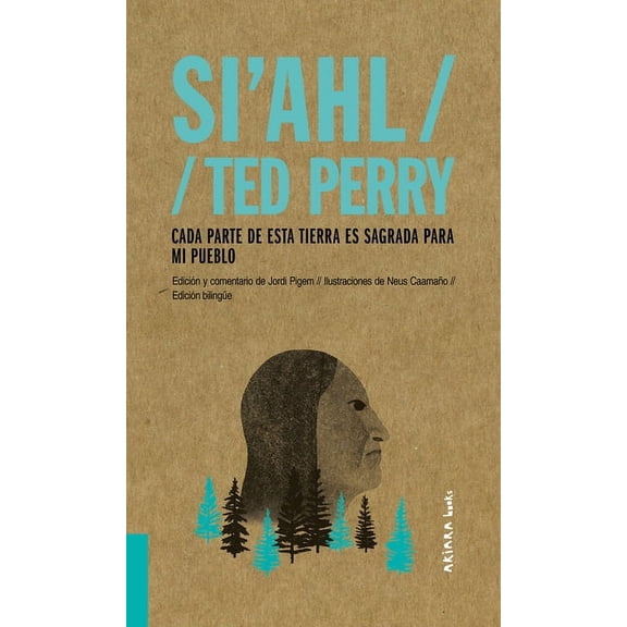 Akiparla: Si'ahl / Ted Perry : Cada parte de esta tierra es sagrada para mi pueblo (Series #2) (Paperback)