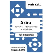 Akira Der Aufstand der schlechten Unterhaltung Teil 2 Das Finale Die chaotische Schlacht gegen eine manipulative Un, Paperback