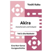 Akira Zwischenzeit und EndspielTeil 3 Die R ckkehr Der ultimative Showdown gegen die perfekte Unterhaltung und die , Paperback