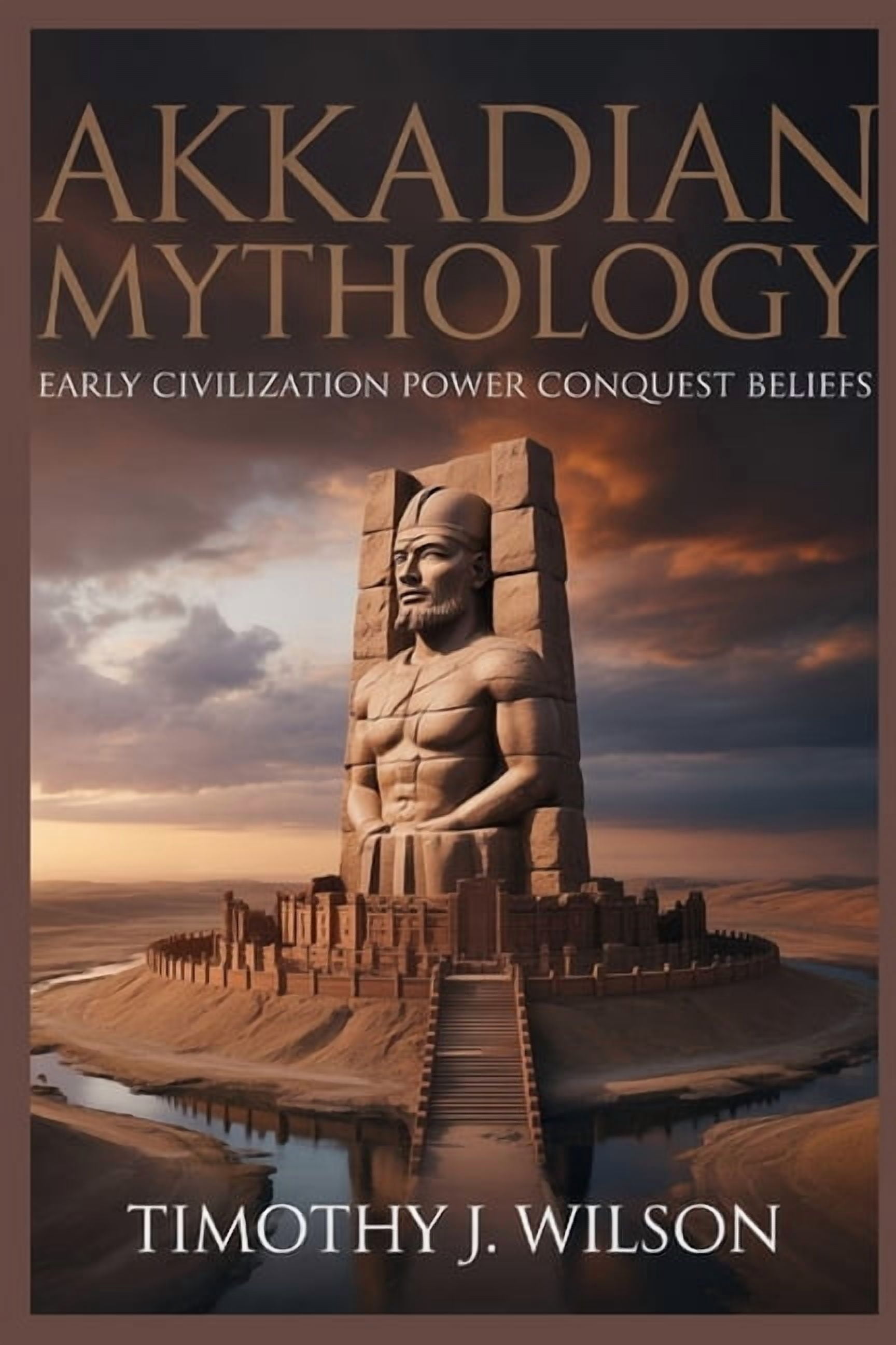 Akkadian Mythology: Early Civilization Power Conquest Beliefs, (Paperback)