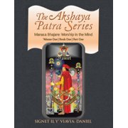 The Akshaya Patra Series Volume One Book One Part One Manasa Bhajare Worship in the Mind, Paperback