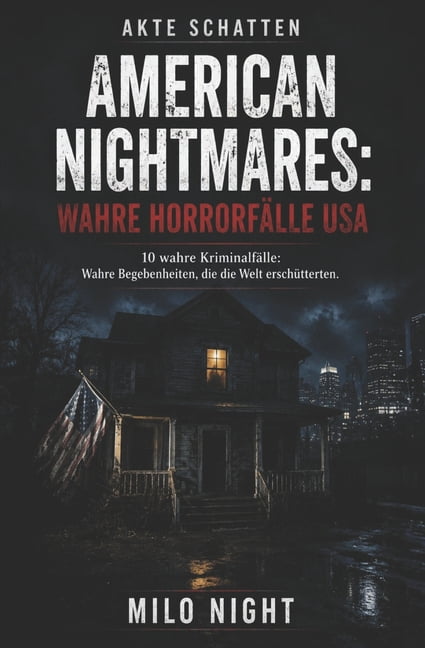 Akte Schatten: Wahre KriminalfÃ¤lle Akte Schatten: American Nightmares - Wahre HorrorfÃ¤lle USA: 10 True-Crime-FÃ¤lle aus den USA: BerÃ¼hmte und schockierende , (Paperback)