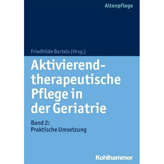 Aktivierend-Therapeutische Pflege in Der Geriatrie : Band 2: Praktische Umsetzung (Paperback)