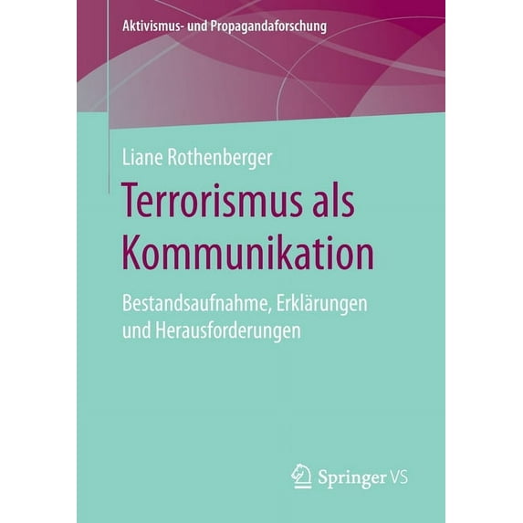 Aktivismus- Und Propagandaforschung Terrorismus ALS Kommunikation: Bestandsaufnahme, Erklärungen Und Herausforderungen, (Paperback)