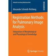 Aktuelle Forschung Medizintechnik - Late Registration Methods for Pulmonary Image Analysis Integration of Morphological and Physiological Knowledge, Paperback