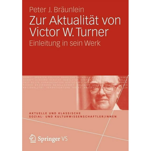 Aktuelle Und Klassische Sozial- Und Kult Zur Aktualität Von Victor W. Turner: Einleitung in Sein Werk, (Paperback)