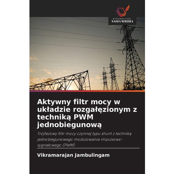 Aktywny filtr mocy w ukladzie rozgalęzionym z techniką PWM jednobiegunową, (Paperback)