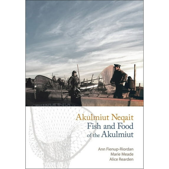 Akulmiut Neqait / Fish and Food of the Akulmiut (Paperback)