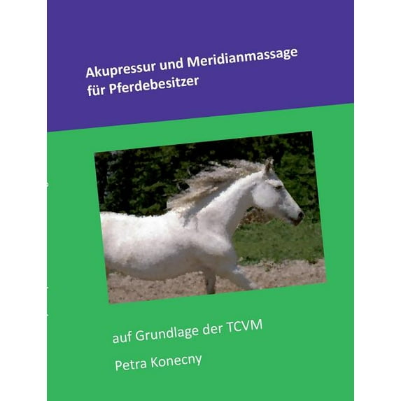 Akupressur und Meridianmassage für Pferdebesitzer: auf Grundlage der TCVM, (Paperback)