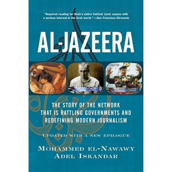 Pre-Owned Al-Jazeera: The Story of the Network That Is Rattling Governments and Redefining Modern Journalism (Paperback) 0813341493 9780813341491