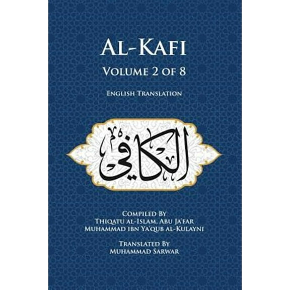 Al-Kafi, Volume 2 of 8: English Translation -- Muhammad Sarwar