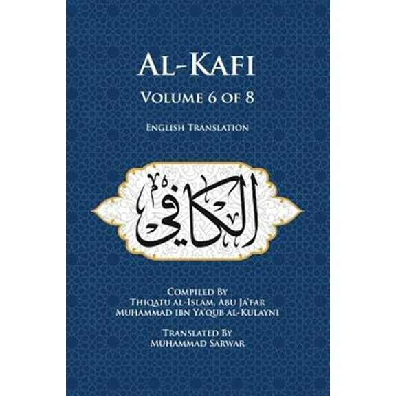 Al-Kafi, Volume 6 of 8: English Translation (Paperback) by Muhammad Sarwar, Thiqatu Al Al-Kulayni