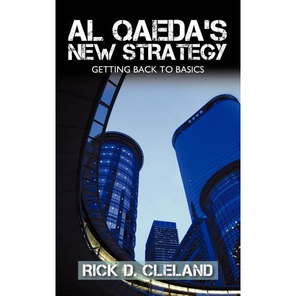 Al Qaeda's New Strategy: Getting Back to Basics, (Paperback)