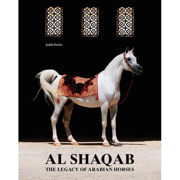 Al-Shaqab: The Legacy of Arabian Horses, (Hardcover)