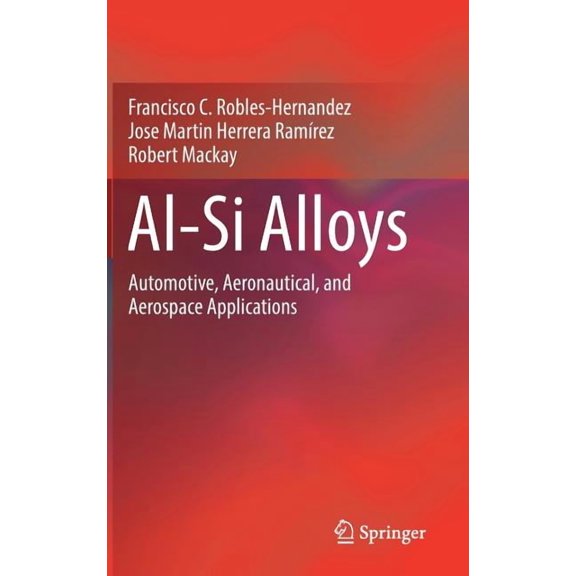 Al-Si Alloys: Automotive, Aeronautical, and Aerospace Applications, (Hardcover)