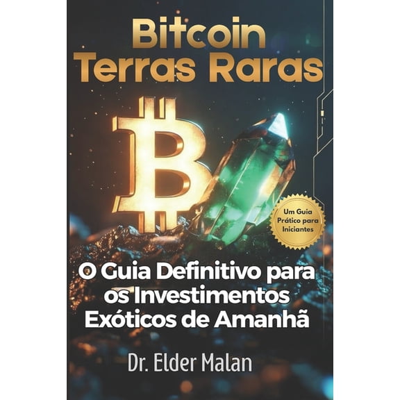 Alm da Fronteira do Dinheiro - Do Bitcoin s Terras Raras: O Guia Prtico dos Investimentos Exticos, (Paperback)