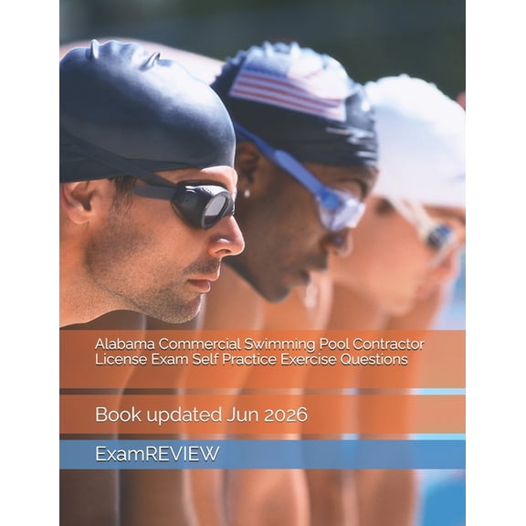 Alabama Commercial Swimming Pool Contractor License Exam Self Practice Exercise Questions, (Paperback)