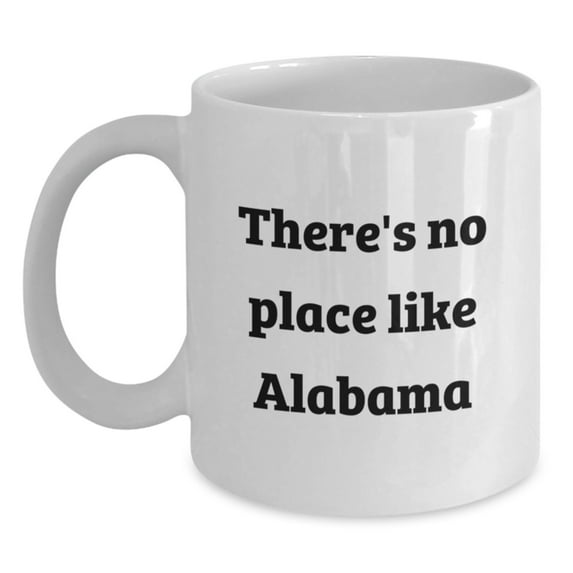 Alabama Gifts for Men, Funny White Coffee Mug Quote, Gifts from Women to Friends, 'There's No Place Like Alabama' Christmas Unique Gifts