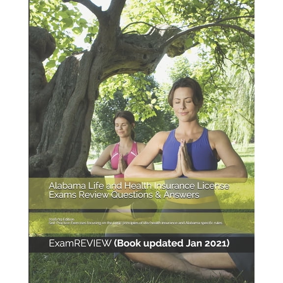 Alabama Life and Health Insurance License Exams Review Questions & Answers 2018/19 Edition: Self-Practice Exercises focusing on the basic principles of life/health insurance and Alabama specific rules