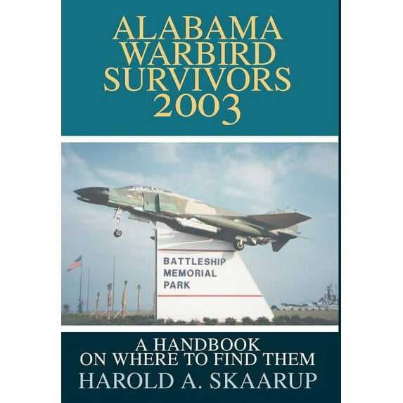 Alabama Warbird Survivors 2003 : A Handbook on Where to Find Them