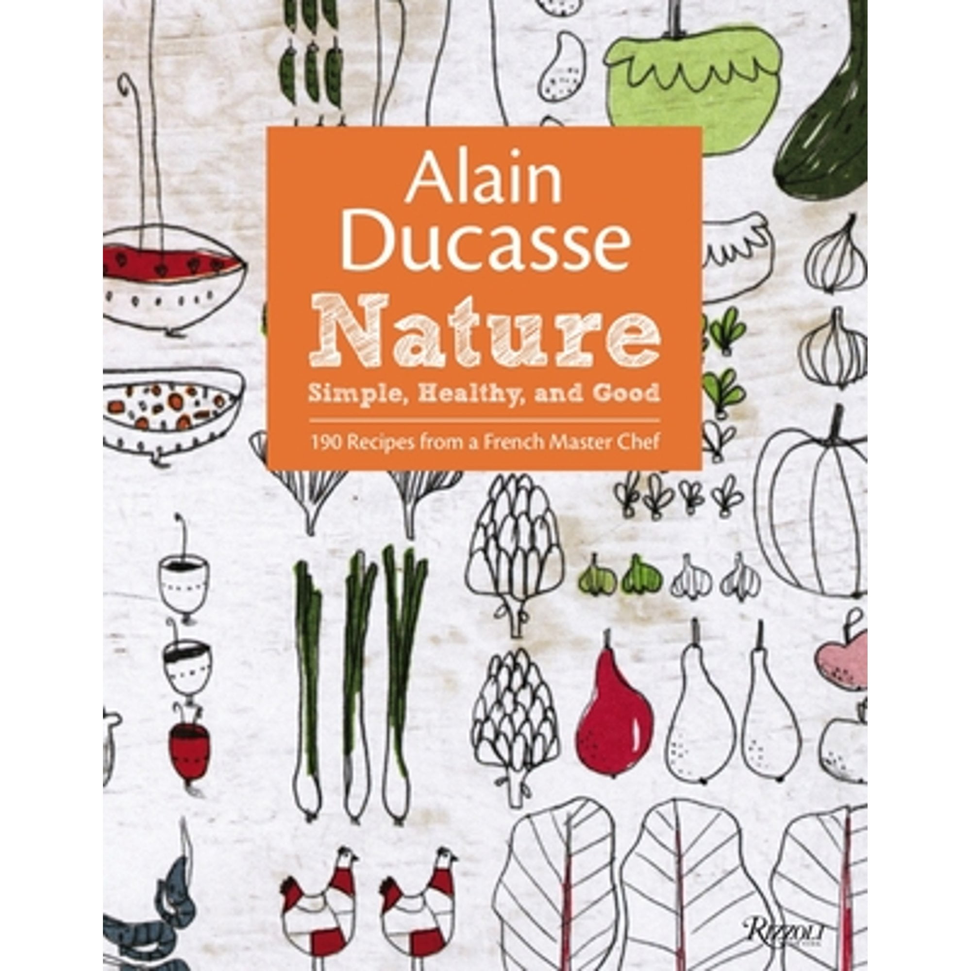 Pre-Owned Alain Ducasse Nature: Simple, Healthy, and Good (Hardcover 9780847838400) by Alain Ducasse, Paula Neyrat, Christophe Saintagne